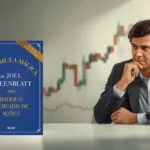 Fórmula Mágica de Joel Greenblatt: O Jeito Simples de Investir na Bolsa