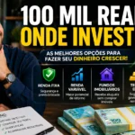 100 Mil Reais Onde Investir: O Que Fazer Com Esse Dinheiro?